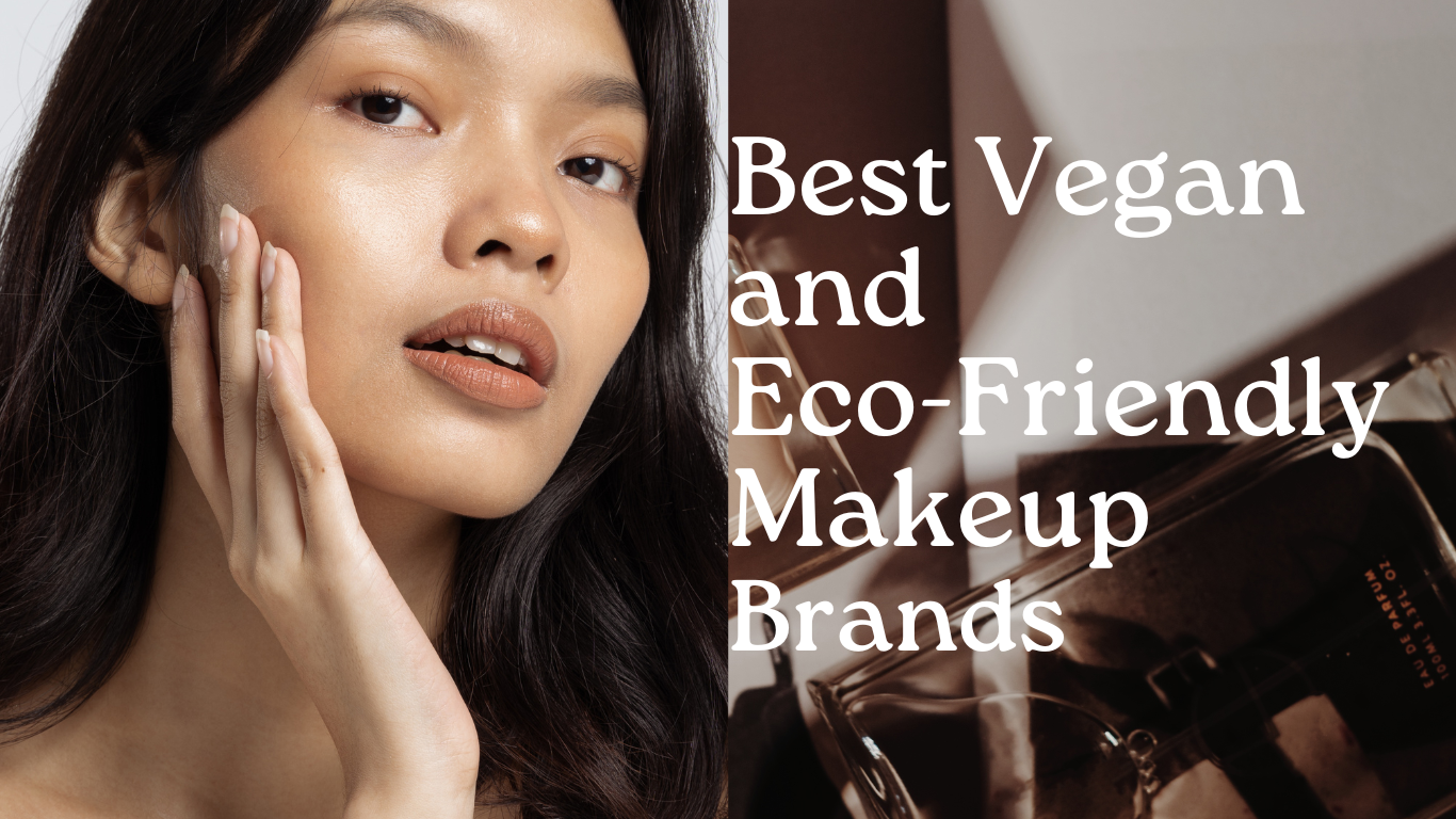 Cruelty-Free Beauty: Best Vegan and Eco-Friendly Makeup Brands