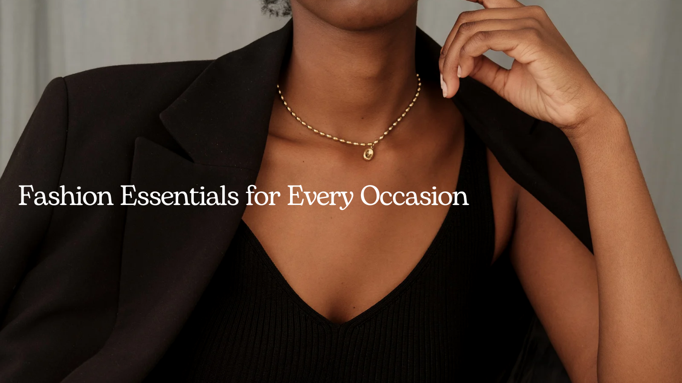 Fashion Essentials for Every Occasion