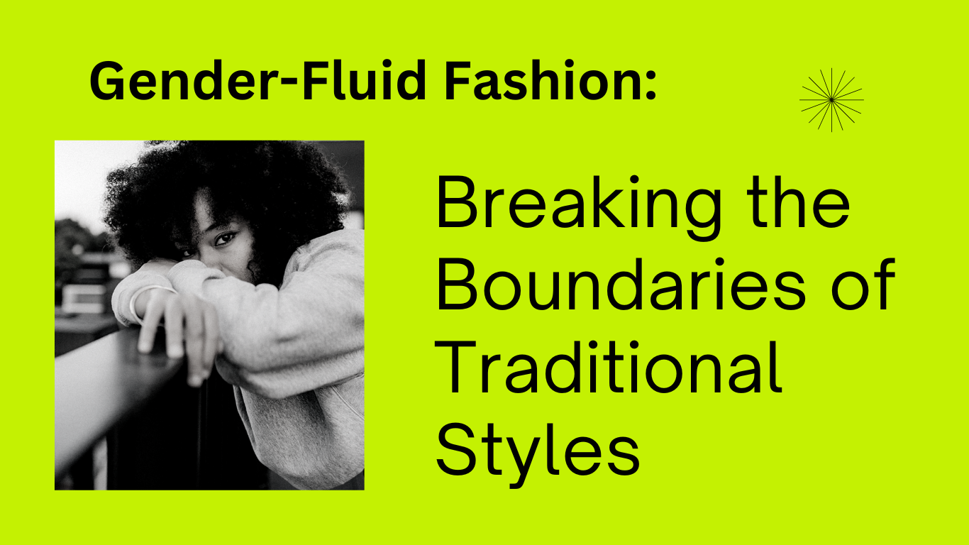 Gender-Fluid Fashion: Breaking the Boundaries of Traditional Styles