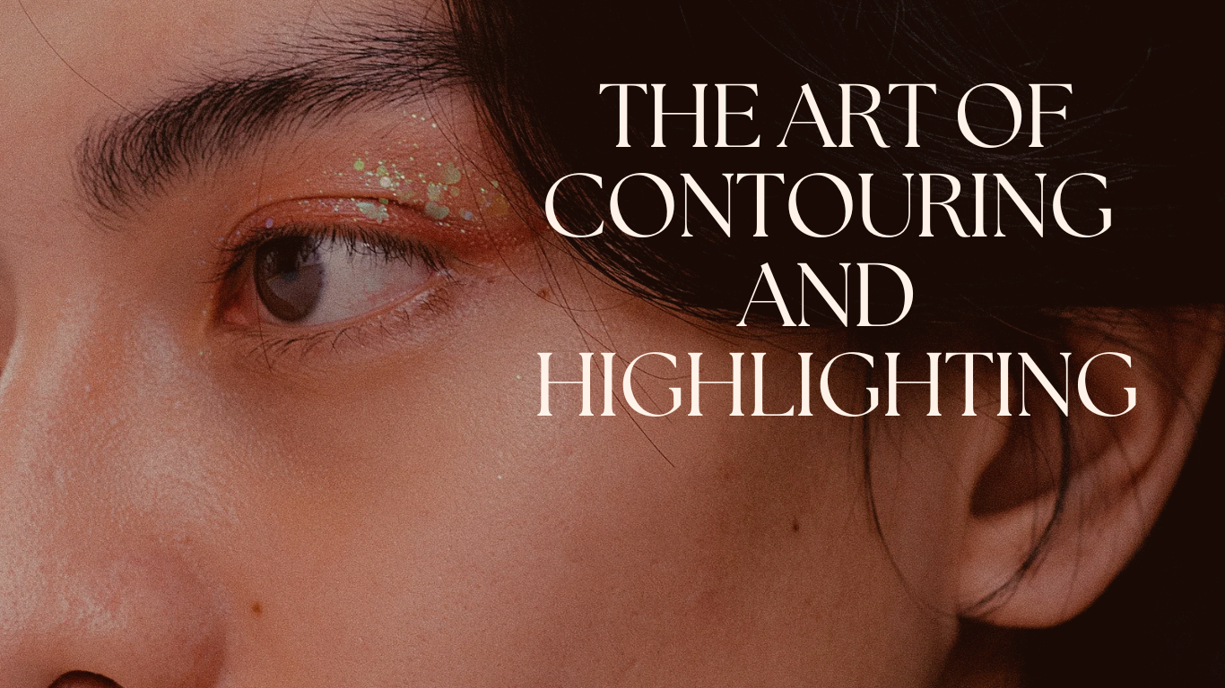 The Art of Contouring and Highlighting: Sculpting Your Face Like a Pro