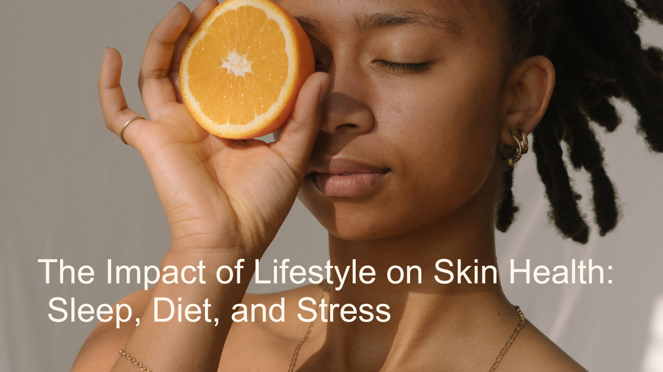 The Impact of Lifestyle on Skin Health: Sleep, Diet, and Stress