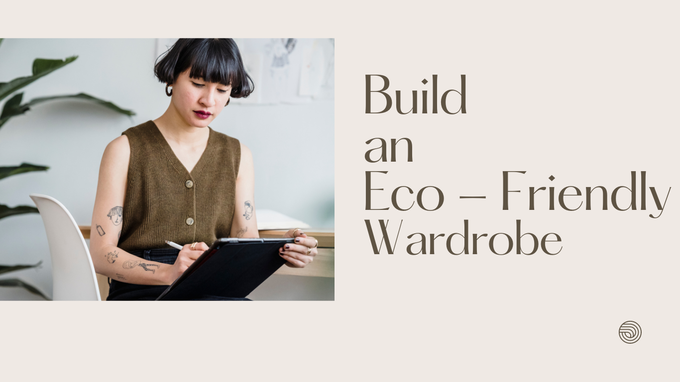 “Sustainable Style: How to Build an Eco-Friendly Wardrobe Without Sacrificing Fashion”