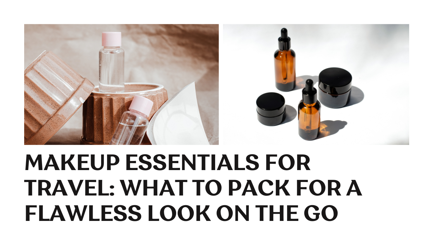 “Makeup Essentials for Travel: What to Pack for a Flawless Look on the Go”