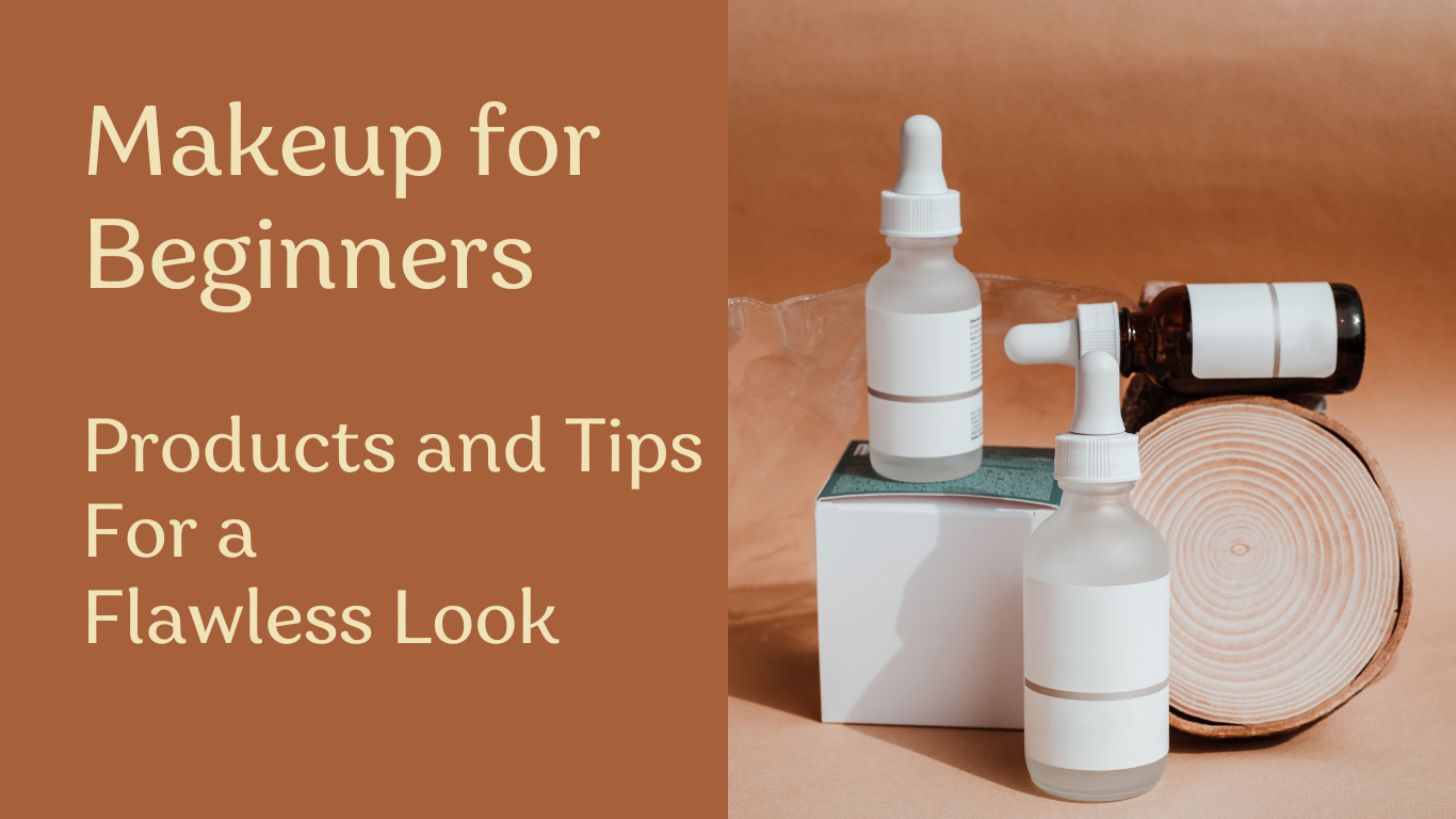 Makeup for Beginners: Essential Products and Tips for a Flawless Look