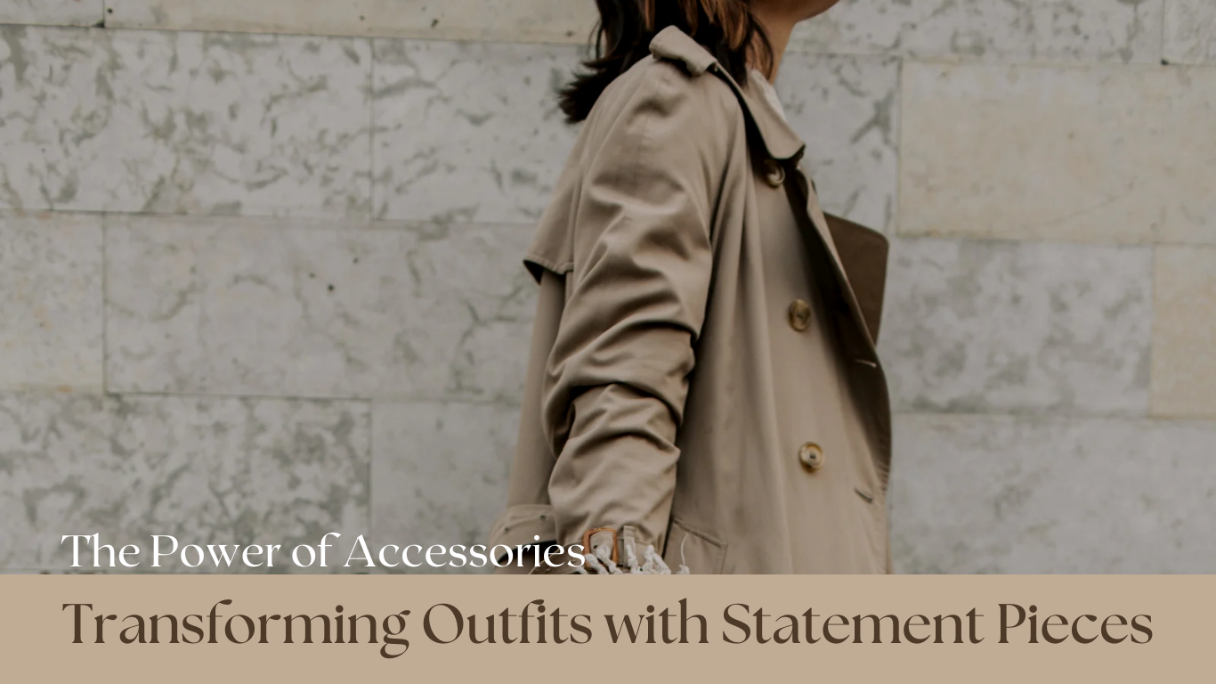 The Power of Accessories: Transforming Outfits with Statement Pieces