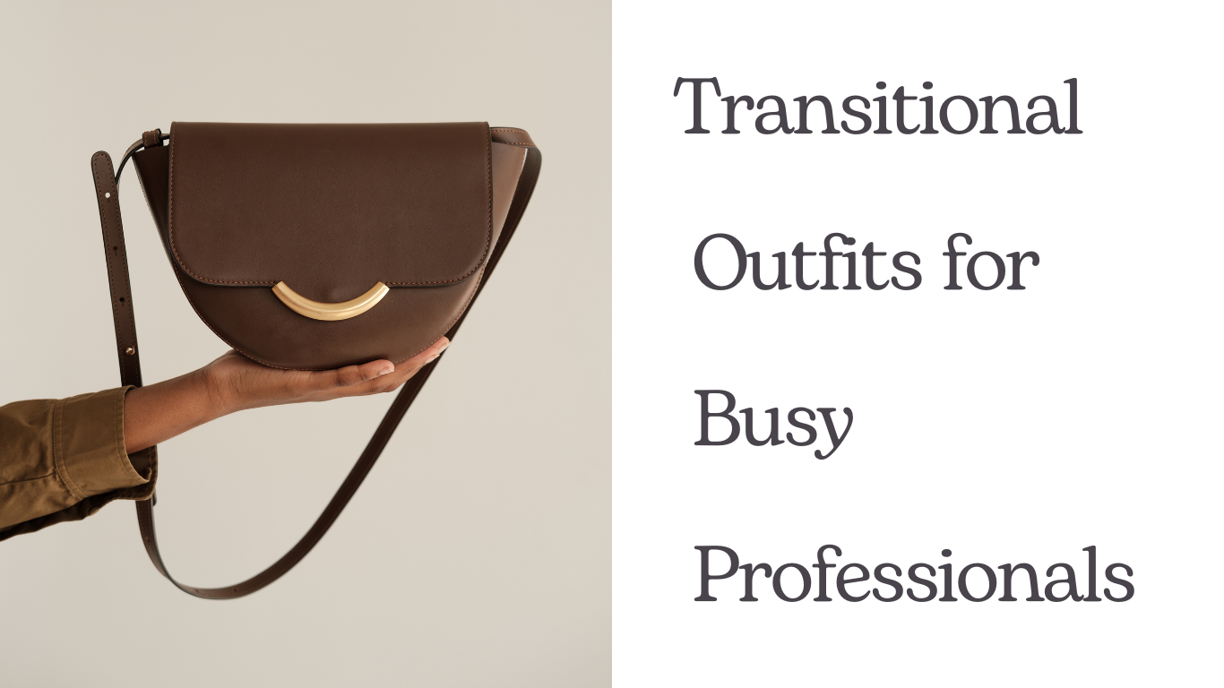 From Desk to Dinner: Transitional Outfits for Busy Professionals